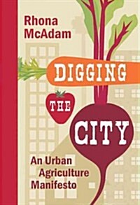 Digging the City: An Urban Agriculture Manifesto (Hardcover)