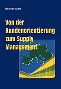 Von Der Kundenorientierung Zum Supply Management (Paperback)