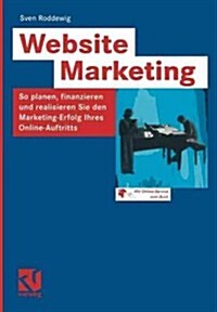 Website Marketing: So Planen, Finanzieren Und Realisieren Sie Den Marketing-Erfolg Ihres Online-Auftritts (Paperback, 2003)