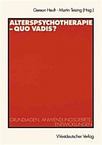 Alterspsychotherapie -- Quo Vadis?: Grundlagen, Anwendungsgebiete, Entwicklungen (Paperback, 1999)