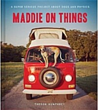 Maddie on Things: A Super Serious Project about Dogs and Physics (Hardcover)