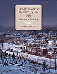 Ghost Towns & Mining Camps of the Boundary Country (Paperback)