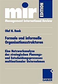 Formale Und Informelle Organisationsstrukturen: Eine Netzwerkanalyse Des Strategischen Planungs- Und Entscheidungsprozesses Multinationaler Unternehme (Paperback, 2003)