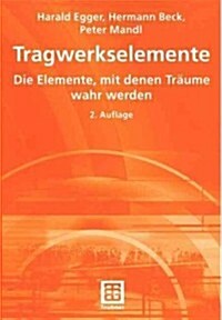 Tragwerkselemente: Die Elemente, Mit Denen Tr?me Wahr Werden (Paperback, 2, 2., Vollst. Ube)