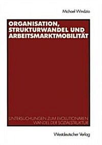 Organisation, Strukturwandel Und Arbeitsmarktmobilit?: Untersuchungen Zum Evolution?en Wandel Der Sozialstruktur (Paperback, 2003)