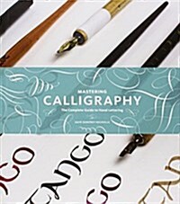 Mastering Calligraphy: The Complete Guide to Hand Lettering (Hardcover)