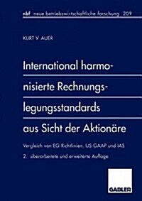 International Harmonisierte Rechnungslegungsstandards Aus Sicht Der Aktion?e: Vergleich Von Eg-Richtlinien, Us-GAAP Und IAS (Paperback, 2, 2., Uberarb. U.)