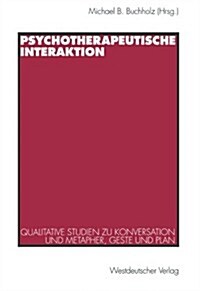 Psychotherapeutische Interaktion: Qualitative Studien Zu Konversation Und Metapher, Geste Und Plan (Paperback, 1995)