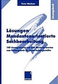 L?ungen Mandantenorientierte Sachbearbeitung: 100 L?ungsmuster Und 600 Musterantworten Zum Pr?ungsbuch F? Steuerfachangestellte (Paperback, 1999)