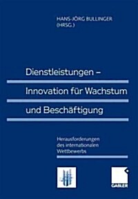 Dienstleistungen -- Innovation F? Wachstum Und Besch?tigung: Herausforderungen Des Internationalen Wettbewerbs (Paperback, 1999)