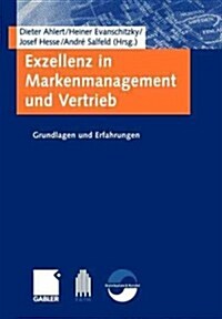 Exzellenz in Markenmanagement Und Vertrieb: Grundlagen Und Erfahrungen (Paperback, 2004)