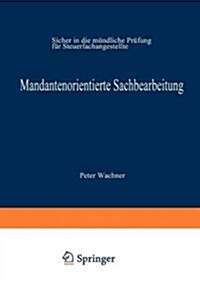 Mandantenorientierte Sachbearbeitung: Sicher in Die M?dliche Pr?ung F? Steuerfachangestellte (Paperback, 1999)