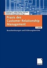 Praxis Des Customer Relationship Management: Branchenl?ungen Und Erfahrungsberichte (Paperback, 2, 2., Uberarb. U.)
