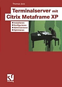 Terminalserver Mit Citrix Metaframe XP: Installieren -- Konfigurieren -- Administrieren -- Optimieren (Paperback, 2004)