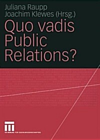 Quo Vadis Public Relations?: Auf Dem Weg Zum Kommunikationsmanagement: Bestandsaufnahmen Und Entwicklungen (Paperback, 2004)