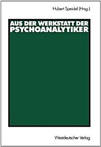 Aus Der Werkstatt Der Psychoanalytiker (Paperback, 2003)