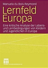 Lernfeld Europa: Eine Kritische Analyse Der Lebens- Und Lernbedingungen Von Kindern Und Jugendlichen in Europa (Paperback, 2004)