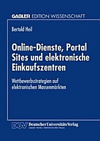 Online-Dienste, Portal Sites Und Elektronische Einkaufszentren: Wettbewerbsstrategien Auf Elektronischen Massenm?kten (Paperback, 1999)