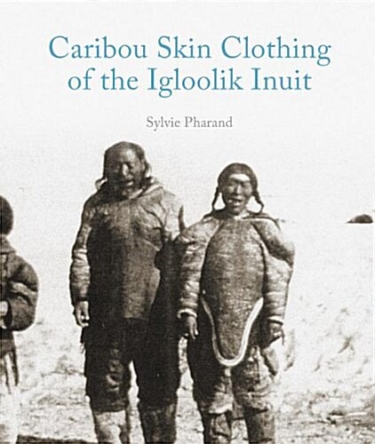 Caribou Skin Clothing of the Igloolik Inuit (Paperback, English)