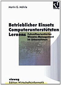 Betrieblicher Einsatz Computerunterst?zten Lernens: Zukunftsorientiertes Wissens-Management Im Unternehmen (Paperback, Softcover Repri)