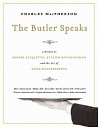 The Butler Speaks: A Guide to Stylish Entertaining, Etiquette, and the Art of Good Housekeeping (Hardcover)