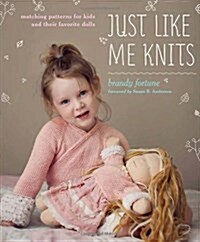 Just Like Me Knits: Matching Patterns for Kids and Their Favorite Dolls (Paperback)