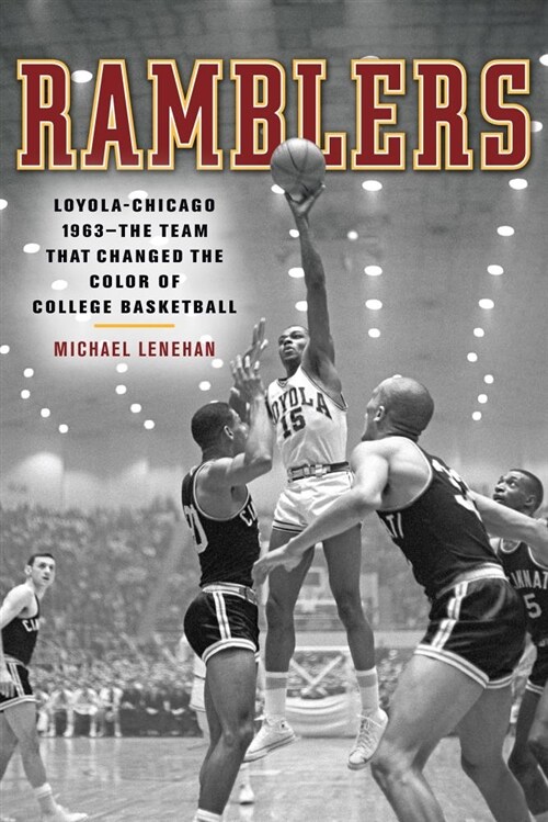Ramblers: Loyola Chicago 1963 -- The Team That Changed the Color of College Basketball (Paperback)