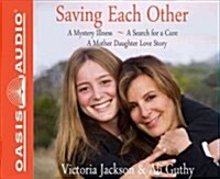 Saving Each Other (Library Edition): A Mother-Daughter Love Story (Audio CD, Library)