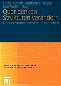 Quer Denken -- Strukturen Ver?dern: Gender Studies Zwischen Disziplinen (Paperback, 2005)