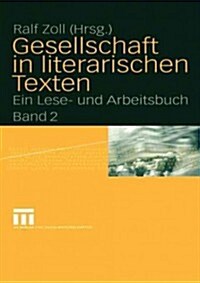 Gesellschaft in Literarischen Texten: Ein Lese- Und Arbeitsbuch Band 2: ?onomische, Politische Und Kulturelle Aspekte (Paperback, 2005)