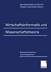 Wirtschaftsinformatik Und Wissenschaftstheorie: Bestandsaufnahme Und Perspektiven (Paperback, 1999)