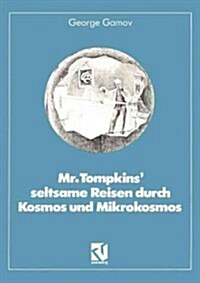 Mr. Tompkins Seltsame Reisen Durch Kosmos Und Mikrokosmos: Mit Anmerkungen was Der Professor Noch Nicht Wu?e Von Roman U. Sexl (Paperback, 1980)