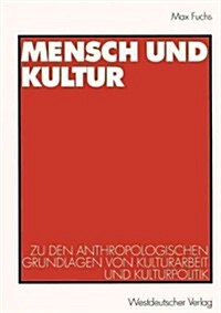 Mensch Und Kultur: Zu Den Anthropologischen Grundlagen Von Kulturarbeit Und Kulturpolitik (Paperback, 1999)