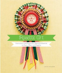 Rosette Art : Instructions and Papers for Beautiful Rosettes to Share, Wear, and Display