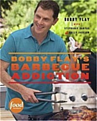 Bobby Flays Barbecue Addiction: A Cookbook (Hardcover)
