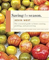 Saving the Season: A Cooks Guide to Home Canning, Pickling, and Preserving: A Cookbook (Hardcover)