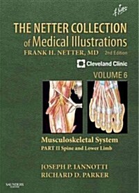 The Netter Collection of Medical Illustrations: Musculoskeletal System, Volume 6, Part II - Spine and Lower Limb (Hardcover, 2 ed)