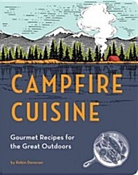 Campfire Cuisine: Gourmet Recipes for the Great Outdoors (Paperback)