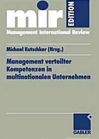 Management Verteilter Kompetenzen in Multinationalen Unternehmen: Management of Dispersed Competences in Multinational Corporations (Paperback, 1999)