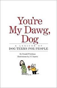 Youre My Dawg, Dog: A Lexicon of Dog Terms for People (Hardcover)