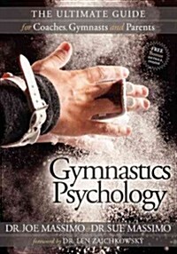 Gymnastics Psychology: The Ultimate Guide for Coaches, Gymnasts and Parents (Paperback)