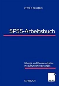 Spss-Arbeitsbuch: ?ungs- Und Klausuraufgaben Mit Ausf?rlichen L?ungen (Paperback, 2000)