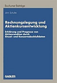 Rechnungslegung Und Aktienkursentwicklung: Erkl?ung Und Prognose Von Aktienrenditen Durch Einzel- Und Konzernabschlu?aten (Paperback, 1996)