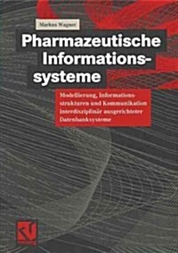 Pharmazeutische Informationssysteme: Modellierung, Informationsstrukturen Und Kommunikation Interdisziplin? Ausgerichteter Datenbanksysteme (Paperback, 2000)