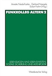 Funkkolleg Altern 2: Lebenslagen Und Lebenswelten, Soziale Sicherung Und Altenpolitik (Paperback, 1999)