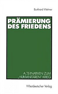 Pr?ierung Des Friedens: Alternativen Zum Humanit?en Krieg (Paperback, 1999)