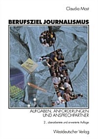 Berufsziel Journalismus: Aufgaben, Anforderungen Und Ansprechpartner (Paperback, 2, 2., Uberarb.Und)