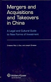 Mergers and Acquisitions and Takeovers in China: A Legal and Cultural Guide to New Forms of Investment (Hardcover)