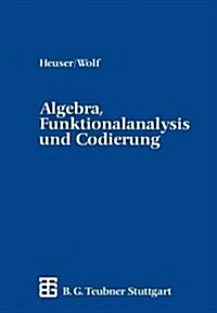 Algebra, Funktionalanalysis Und Codierung: Eine Einf?rung F? Ingenieure (Paperback, 1986)
