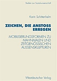 Zeichen, Die Ansto?Erregen: Mobilisierungsformen Zu Mahnmalen Und Zeitgen?sischen Au?nskulpturen (Paperback, 1996)